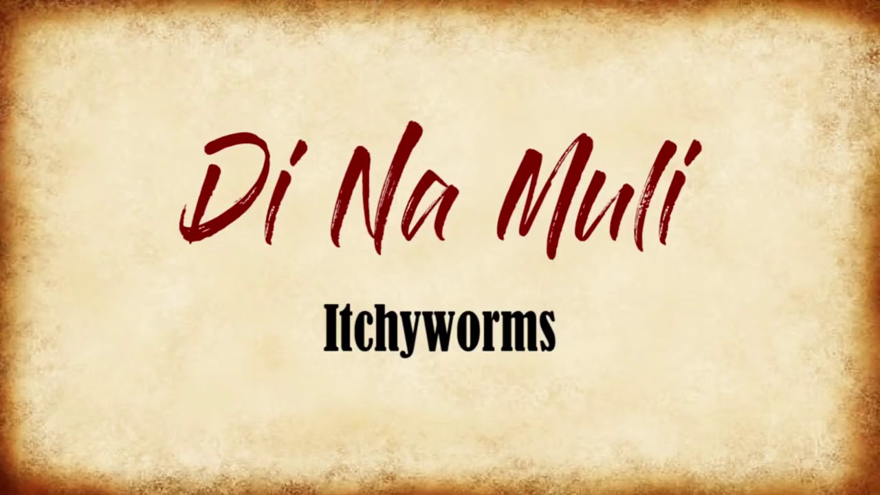 Di Na Muli by The Itchyworms